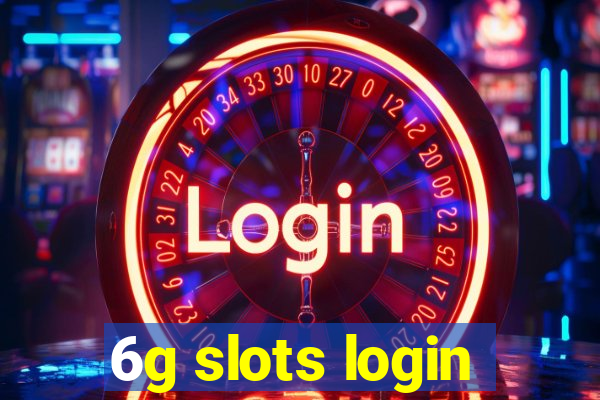 6g slots login